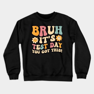 Bruh It's Test Day You Got This Crewneck Sweatshirt